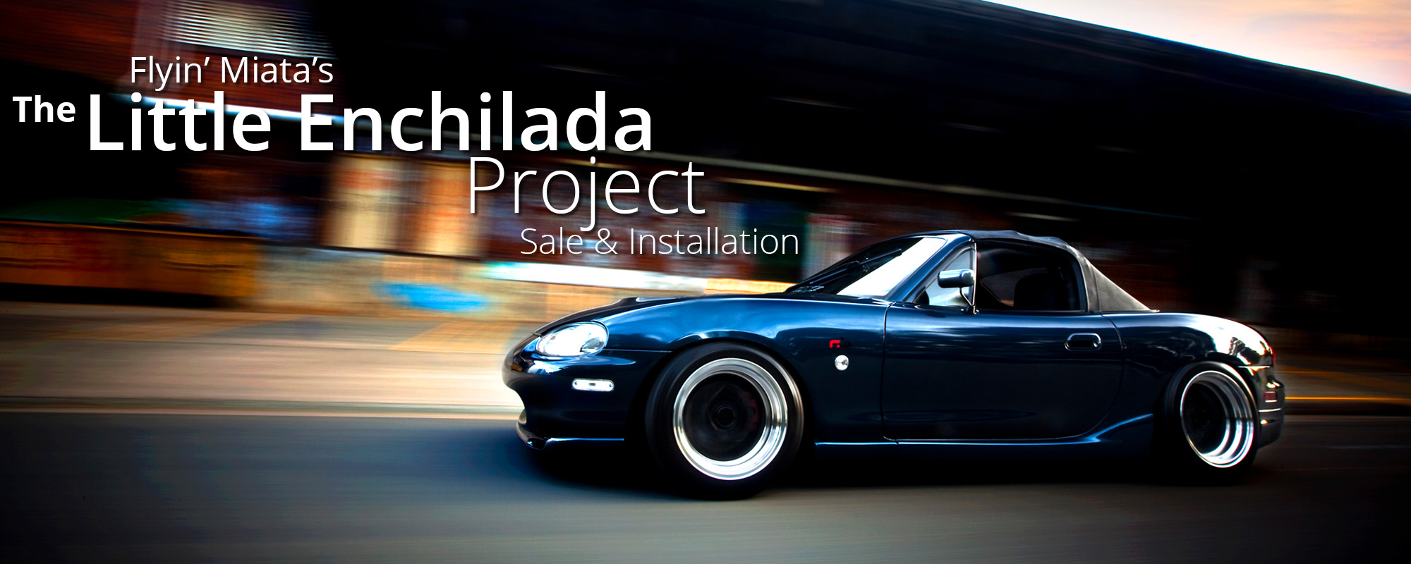 The Little Enchilada Project <a href='miata-specialists.php#tlep'>Read more</a>.